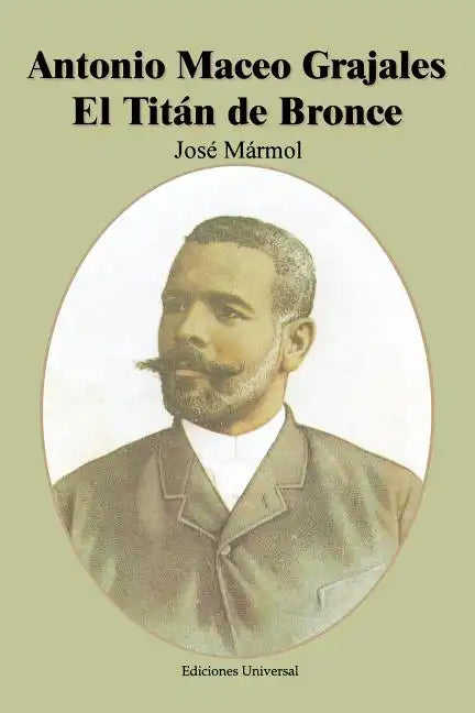 Antonio Maceo Grajales: El Titaan de Bronce - Paperback