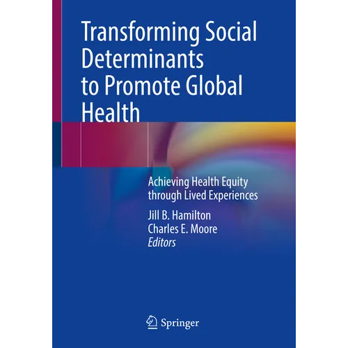 Transforming Social Determinants to Promote Global Health: Achieving Health Equity Through Lived Experiences - Paperback