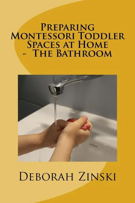 Preparing Montessori Toddler Spaces at Home - The Bathroom - Paperback