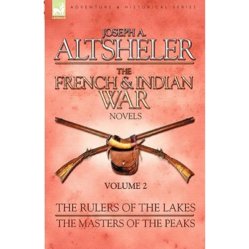 The French & Indian War Novels: 2-The Rulers of the Lakes & The Masters of the Peaks - Paperback