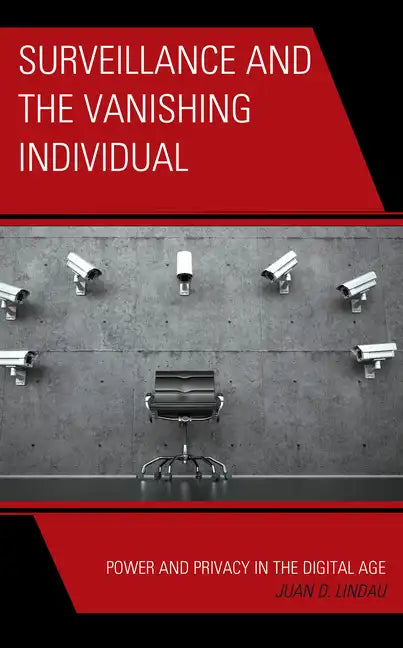 Surveillance and the Vanishing Individual: Power and Privacy in the Digital Age - Paperback