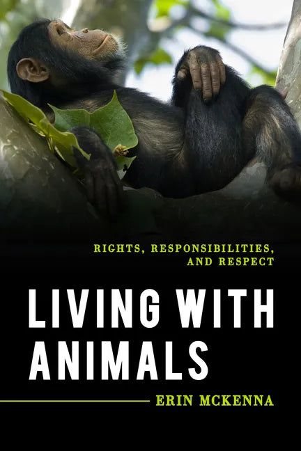 Living with Animals: Rights, Responsibilities, and Respect - Hardcover
