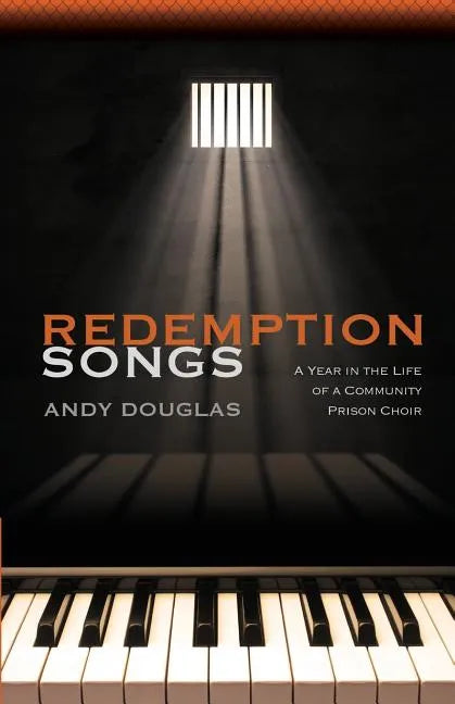 Redemption Songs: A Year in the Life of a Community Prison Choir - Paperback
