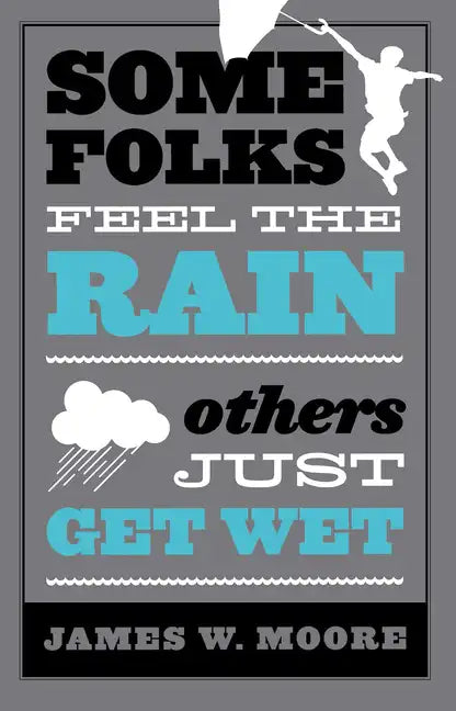 Some Folks Feel the Rain Others Just Get Wet - Paperback