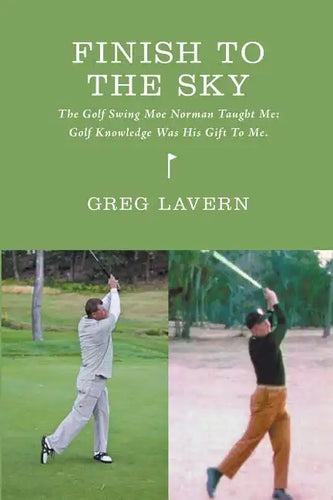 Finish To The Sky: The Golf Swing Moe Norman Taught Me: Golf Knowledge Was His Gift To Me - Paperback