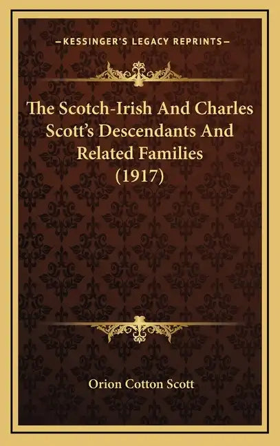 The Scotch-Irish And Charles Scott's Descendants And Related Families (1917) - Hardcover
