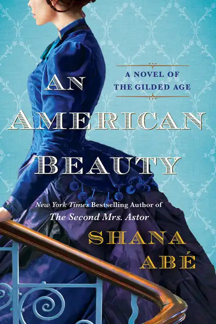 An American Beauty: A Novel of the Gilded Age Inspired by the True Story of Arabella Huntington Who Became the Richest Woman in the Country - Paperback