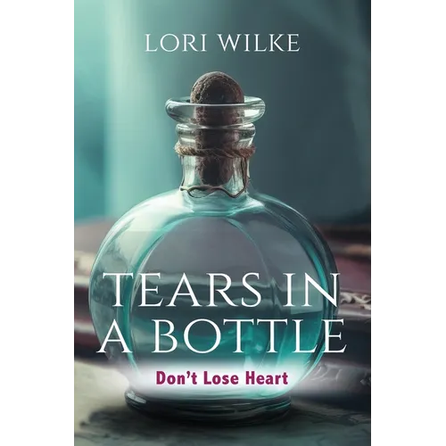 Tears in a Bottle: Don't Lose Heart - Paperback