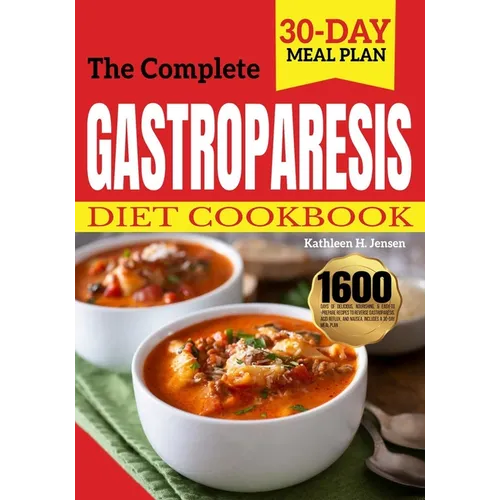 The Complete Gastroparesis Diet Cookbook: 1600 Days of Delicious, Nourishing, & Easy-to-Prepare Recipes to Reverse Gastroparesis, Acid Reflux, and Nau - Paperback