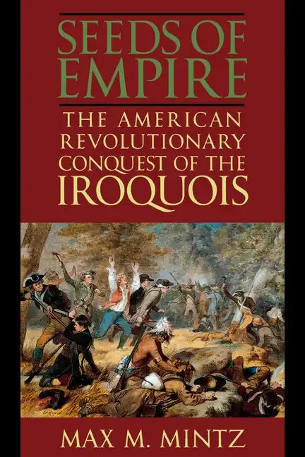 Seeds of Empire: The American Revolutionary Conquest of the Iroquois - Paperback