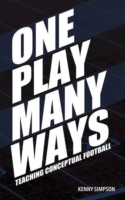 One Play Many Ways: Teaching Conceptual Football - Paperback