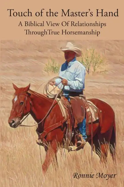 Touch of the Master's Hand: A Biblical View Of Relationships Through True Horsemanship - Paperback
