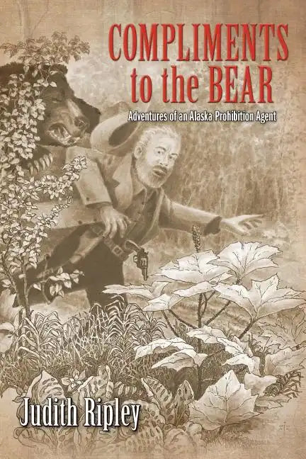 Compliments to the Bear: Adventures of an Alaska Prohibition Agent - Paperback