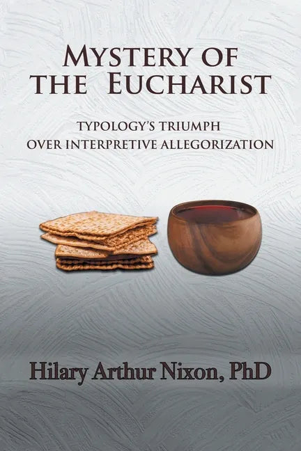 Mystery of the Eucharist: Typology's Triumph over Interpretive Allegorization - Paperback