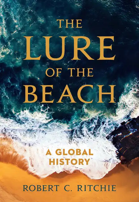 The Lure of the Beach: A Global History - Paperback