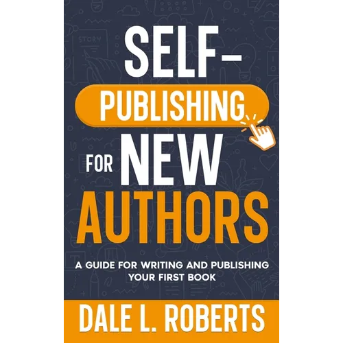 Self-Publishing for New Authors: A Guide for Writing and Publishing Your First Book - Hardcover