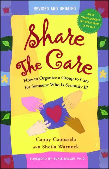 Share the Care: How to Organize a Group to Care for Someone Who Is Seriously Ill - Paperback