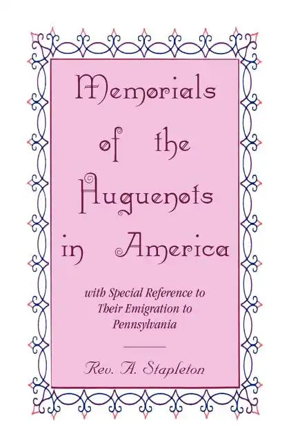 Memorials of the Huguenots in America, with Special Reference to their Emigration to Pennsylvania - Paperback