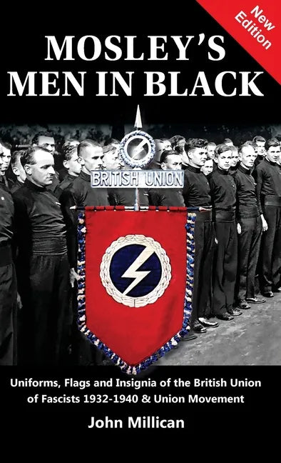 Mosley's Men in Black: Uniforms, Flags and Insignia of the British Union of Fascists 1932-1940 & Union Movement - Hardcover