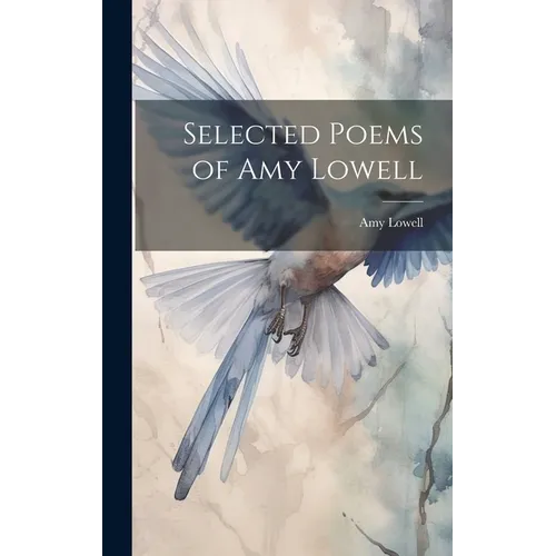 Selected Poems of Amy Lowell - Hardcover