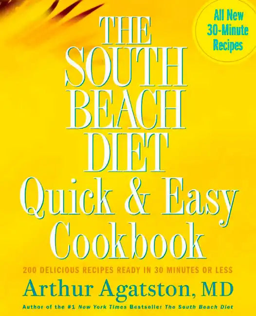 The South Beach Diet Quick and Easy Cookbook: 200 Delicious Recipes Ready in 30 Minutes or Less - Hardcover