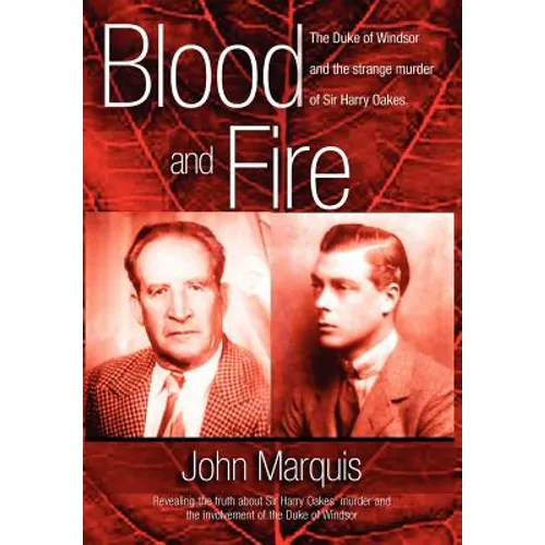 Blood and Fire: The Duke of Windsor and the Strange Murder of Sir Harry Oakes. (H/C) - Hardcover