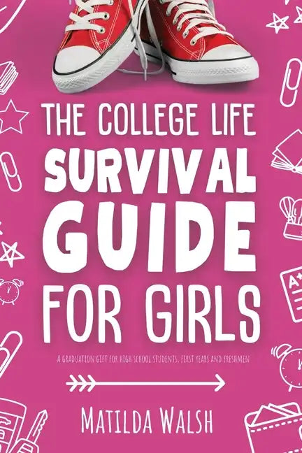 The College Life Survival Guide for Girls A Graduation Gift for High School Students, First Years and Freshmen - Paperback