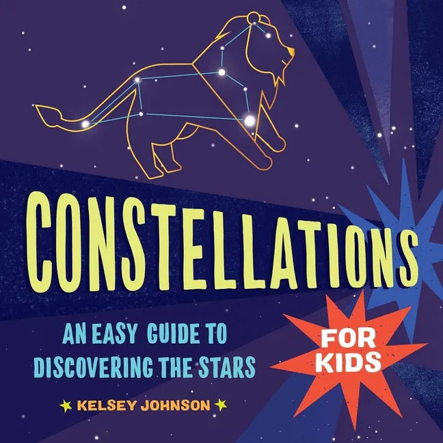 Constellations for Kids: An Easy Guide to Discovering the Stars - Hardcover