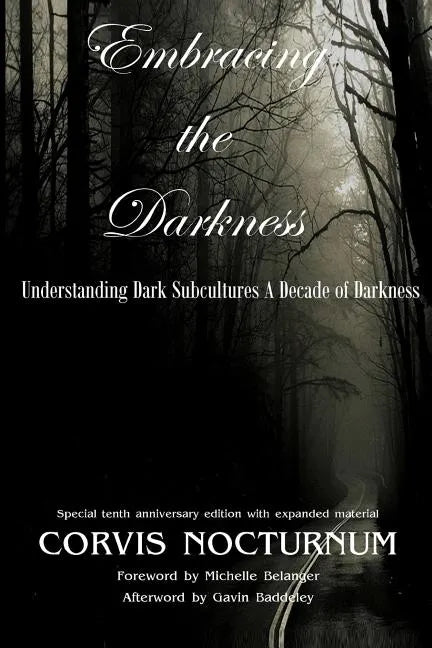 Embracing the Darkness Understanding Dark Subcultures: A Decade of Darkness - Paperback