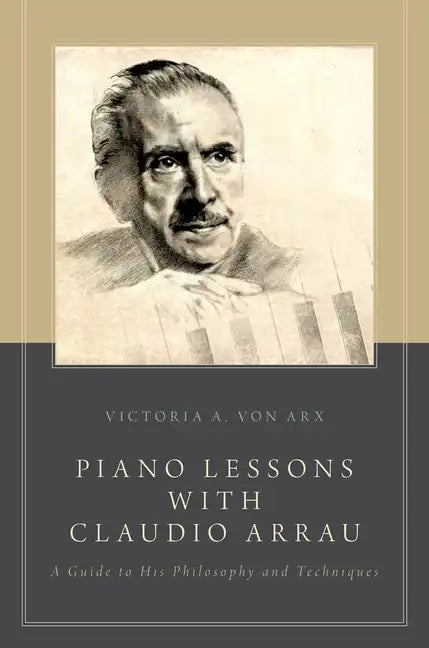 Piano Lessons with Claudio Arrau: A Guide to His Philosophy and Techniques - Paperback
