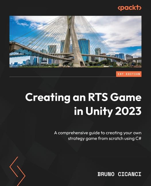 Creating an RTS Game in Unity 2023: A comprehensive guide to creating your own strategy game from scratch using C# - Paperback