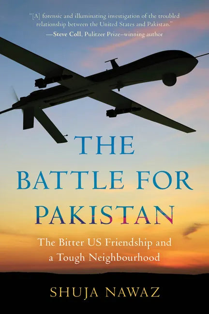 The Battle for Pakistan: The Bitter US Friendship and a Tough Neighbourhood - Paperback