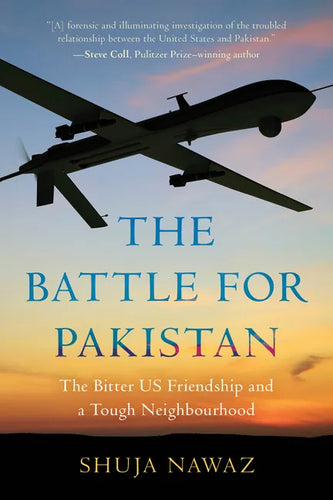 The Battle for Pakistan: The Bitter US Friendship and a Tough Neighbourhood - Paperback
