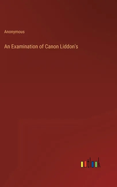 An Examination of Canon Liddon's - Hardcover