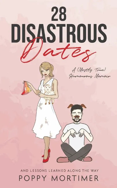 28 Disastrous Dates: A (Mostly True) Humourous Memoir - Paperback