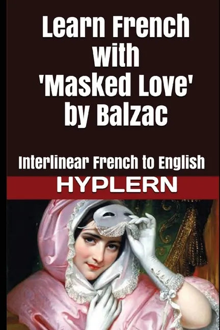 Learn French with Masked Love by Balzac: Interlinear French to English - Paperback