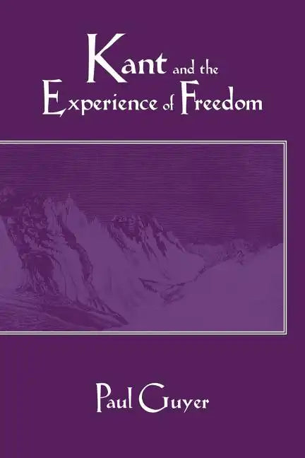 Kant and the Experience of Freedom: Essays on Aesthetics and Morality - Paperback