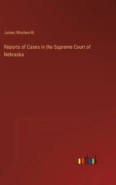 Reports of Cases in the Supreme Court of Nebraska - Hardcover