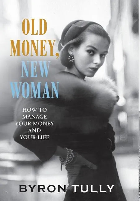 Old Money, New Woman: How To Manage Your Money and Your Life - Hardcover