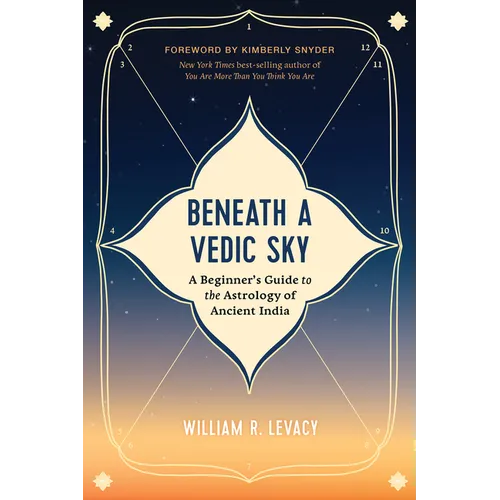 Beneath a Vedic Sky: A Beginner's Guide to the Astrology of Ancient India - Paperback
