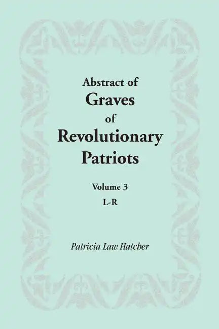 Abstract of Graves of Revolutionary Patriots: Volume 3, L-R - Paperback