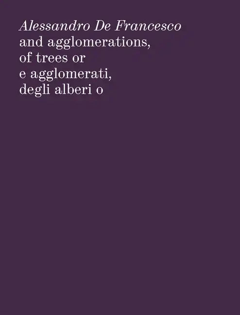 Alessandro de Francesco: And Agglomerations, of Trees or - Paperback