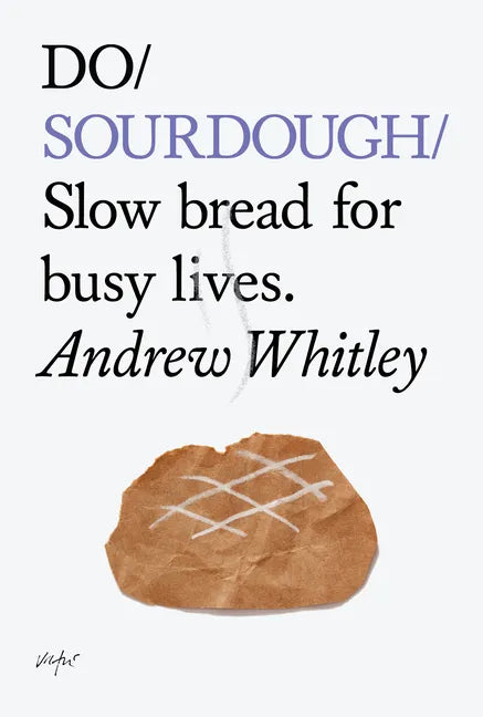 Do Sourdough: Slow Bread for Busy Lives. - Paperback