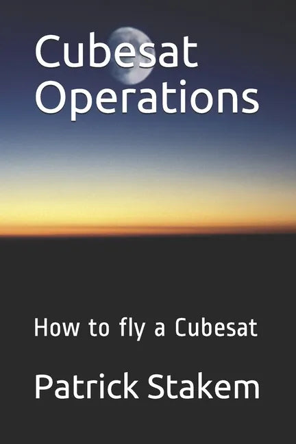 Cubesat Operations: How to fly a Cubesat - Paperback