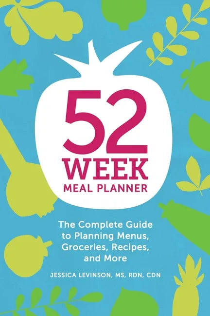 52-Week Meal Planner: The Complete Guide to Planning Menus, Groceries, Recipes, and More - Paperback