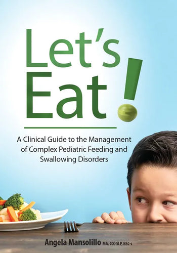 Let's Eat!: A Clinical Guide to the Management of Complex Pediatric Feeding and Swallowing Disorders - Paperback