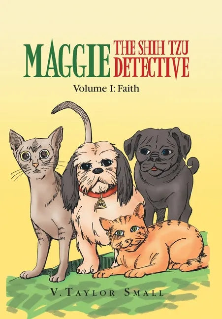 Maggie the Shih Tzu Detective: Volume I: Faith - Hardcover