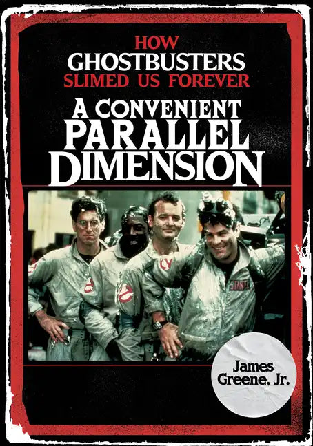 A Convenient Parallel Dimension: How Ghostbusters Slimed Us Forever - Hardcover