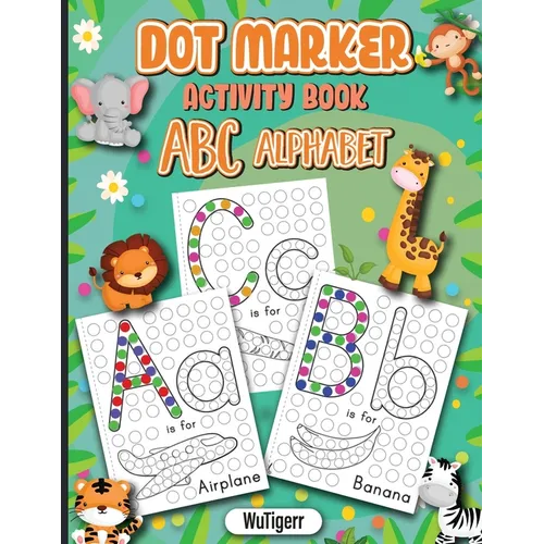 Dot Markers Activity Book ABC Alphabet: Dot a Page a day (ABC Alphabet) Easy Guided BIG DOTS Gift For Kids Ages 1-3, 2-4, 3-5, Baby, Toddler, Preschoo - Paperback