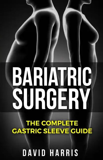 Bariatric Surgery: The Complete Gastric Sleeve Guide - Paperback